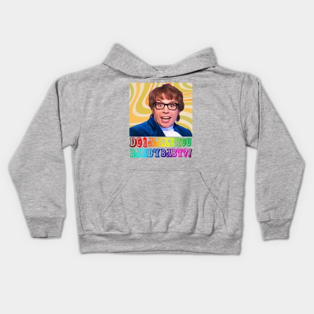 Austin Powers DO I MAKE YOU RANDY BABY?! Kids Hoodie by TURB0_THUNDER